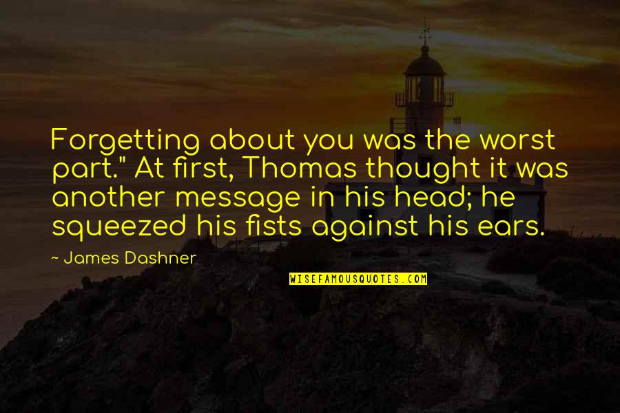 Atoula Quotes By James Dashner: Forgetting about you was the worst part." At