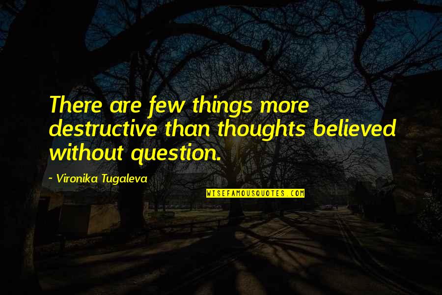 Atra Quote Quotes By Vironika Tugaleva: There are few things more destructive than thoughts