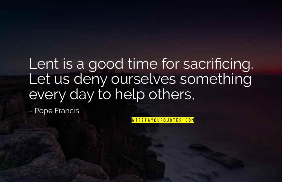 Atracado En Quotes By Pope Francis: Lent is a good time for sacrificing. Let Atracado En Quotes By Pope Francis: Lent is a good time for sacrificing. Let