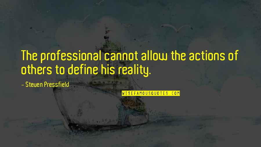 Atracadores Muertos Quotes By Steven Pressfield: The professional cannot allow the actions of others Atracadores Muertos Quotes By Steven Pressfield: The professional cannot allow the actions of others