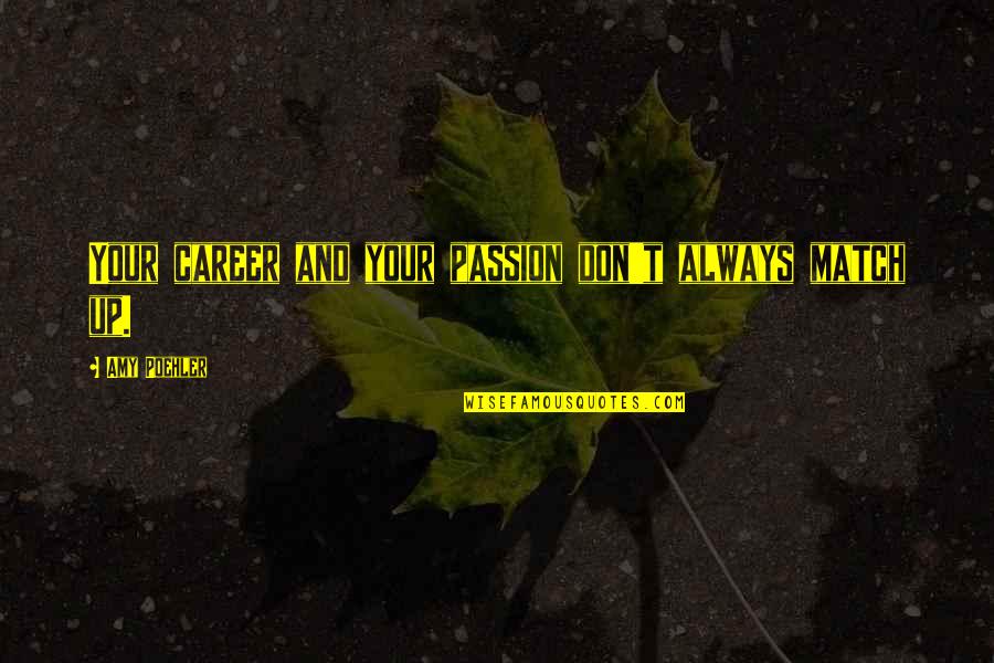 Atracar Rae Quotes By Amy Poehler: Your career and your passion don't always match Atracar Rae Quotes By Amy Poehler: Your career and your passion don't always match