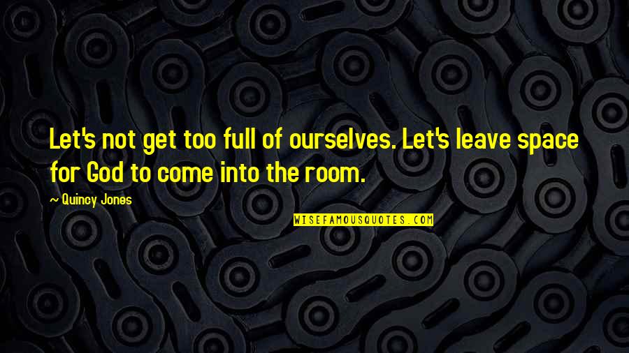 Atracar Rae Quotes By Quincy Jones: Let's not get too full of ourselves. Let's Atracar Rae Quotes By Quincy Jones: Let's not get too full of ourselves. Let's