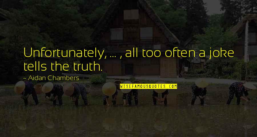 Atracar Significado Quotes By Aidan Chambers: Unfortunately, ... , all too often a joke Atracar Significado Quotes By Aidan Chambers: Unfortunately, ... , all too often a joke