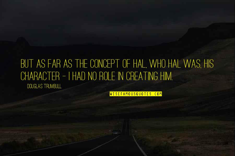 Atracar Significado Quotes By Douglas Trumbull: But as far as the concept of HAL, Atracar Significado Quotes By Douglas Trumbull: But as far as the concept of HAL,