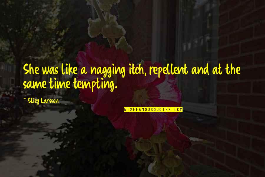 Atracar Significado Quotes By Stieg Larsson: She was like a nagging itch, repellent and