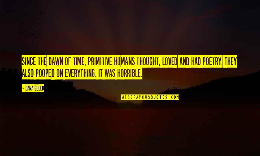 Atracarse Quotes By Dana Gould: Since the dawn of time, primitive humans thought,