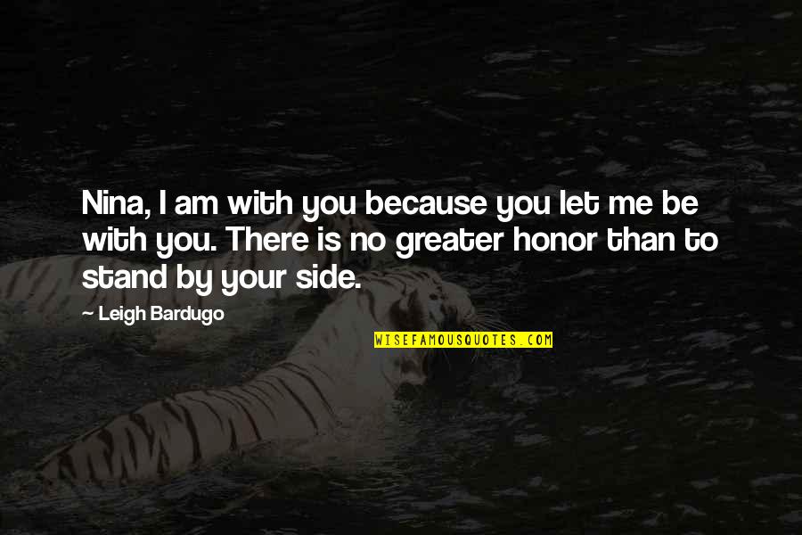 Atraco A Las Tres Quotes By Leigh Bardugo: Nina, I am with you because you let Atraco A Las Tres Quotes By Leigh Bardugo: Nina, I am with you because you let