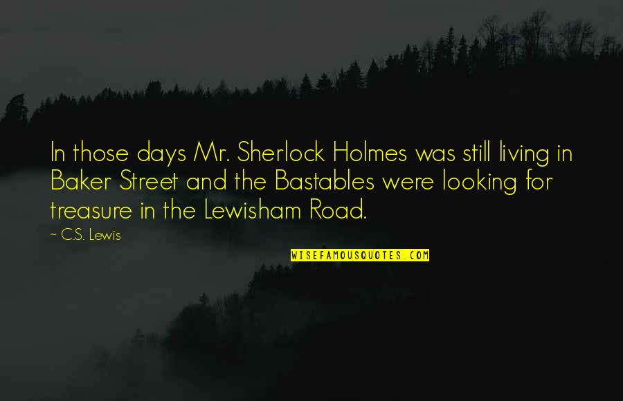 Atraco Movie Quotes By C.S. Lewis: In those days Mr. Sherlock Holmes was still Atraco Movie Quotes By C.S. Lewis: In those days Mr. Sherlock Holmes was still