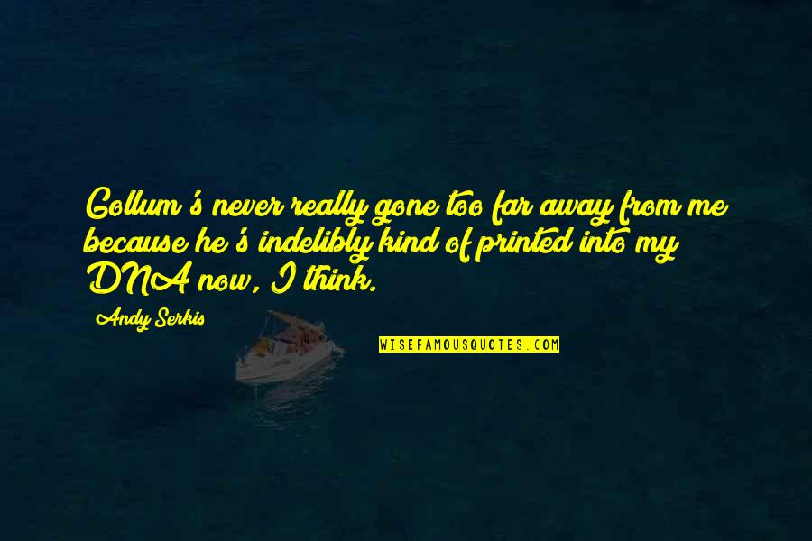 Atractivo Quotes By Andy Serkis: Gollum's never really gone too far away from Atractivo Quotes By Andy Serkis: Gollum's never really gone too far away from