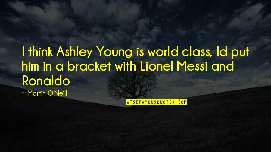 Atractivo Sinonimos Quotes By Martin O'Neill: I think Ashley Young is world class, Id