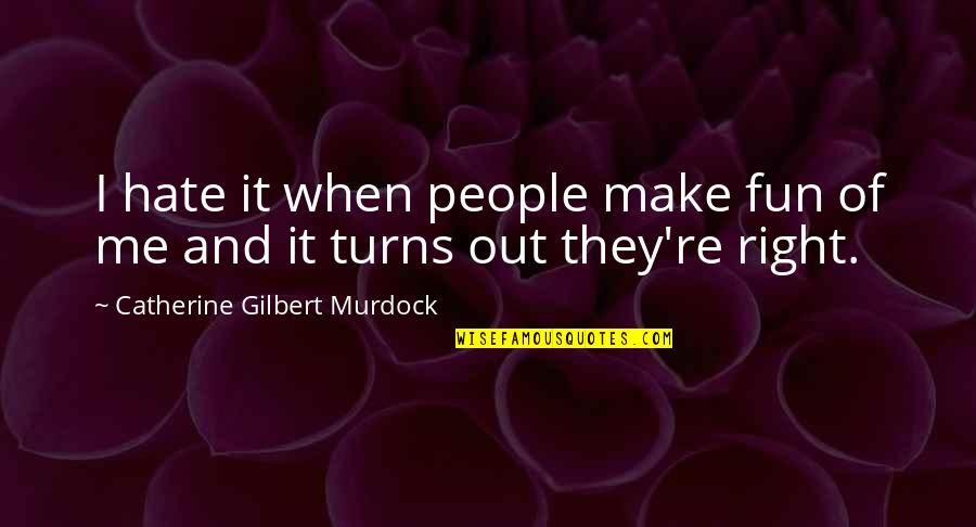 Atrae Mi Quotes By Catherine Gilbert Murdock: I hate it when people make fun of