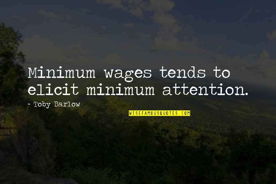 Atraente Quotes By Toby Barlow: Minimum wages tends to elicit minimum attention.