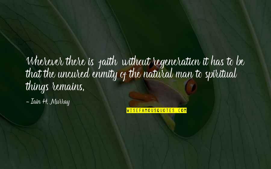 Atraer Definicion Quotes By Iain H. Murray: Wherever there is 'faith' without regeneration it has Atraer Definicion Quotes By Iain H. Murray: Wherever there is 'faith' without regeneration it has