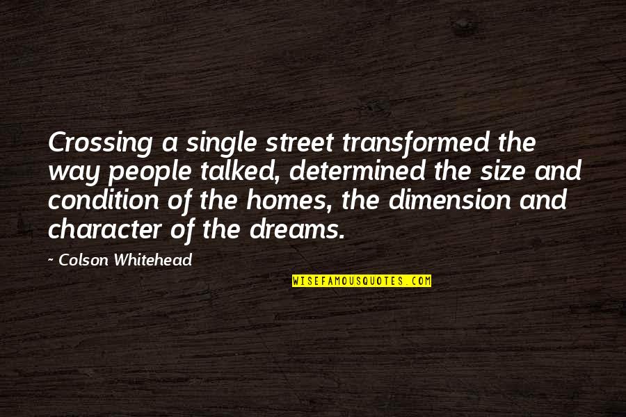 Atragante Quotes By Colson Whitehead: Crossing a single street transformed the way people Atragante Quotes By Colson Whitehead: Crossing a single street transformed the way people