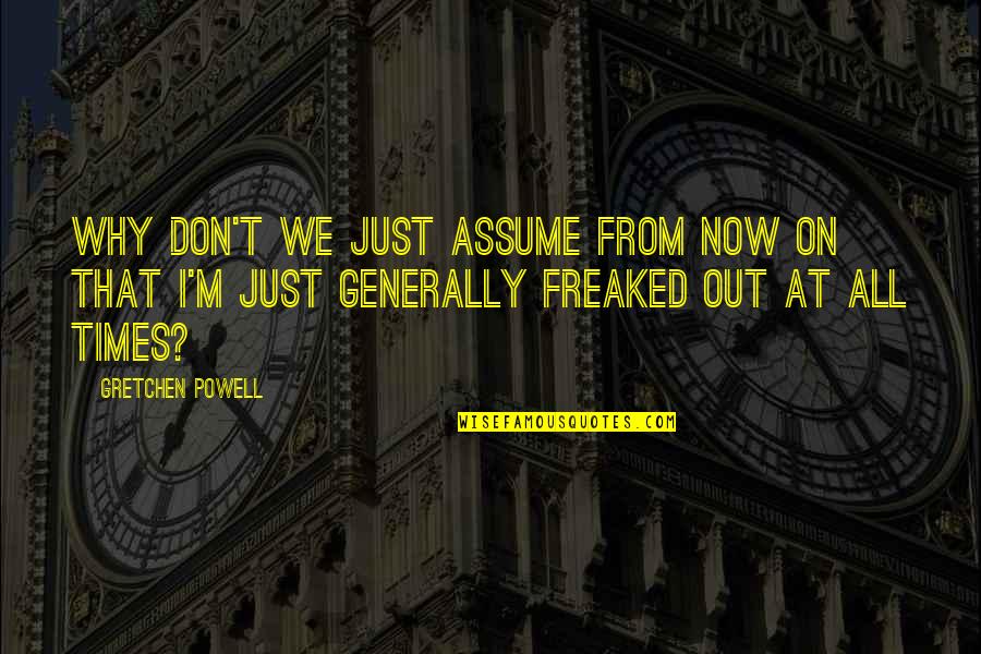 Atrakcyjnosc Quotes By Gretchen Powell: Why don't we just assume from now on Atrakcyjnosc Quotes By Gretchen Powell: Why don't we just assume from now on