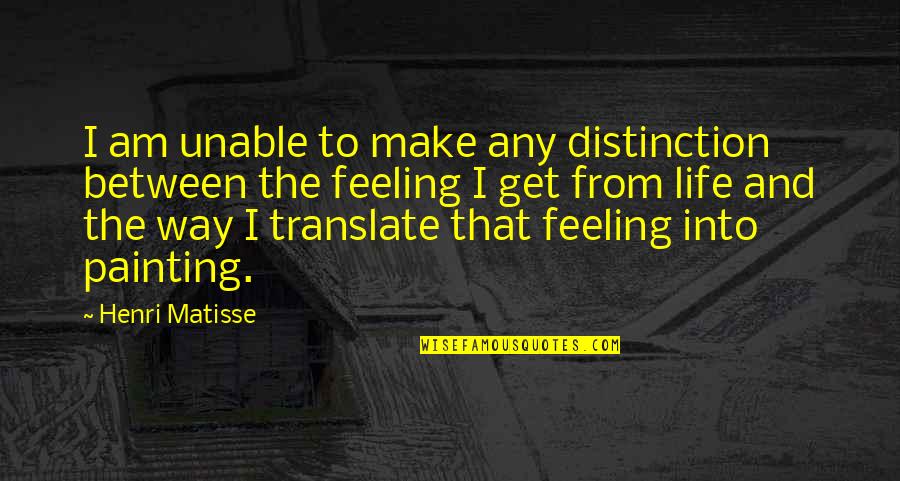 Atrament Quotes By Henri Matisse: I am unable to make any distinction between Atrament Quotes By Henri Matisse: I am unable to make any distinction between