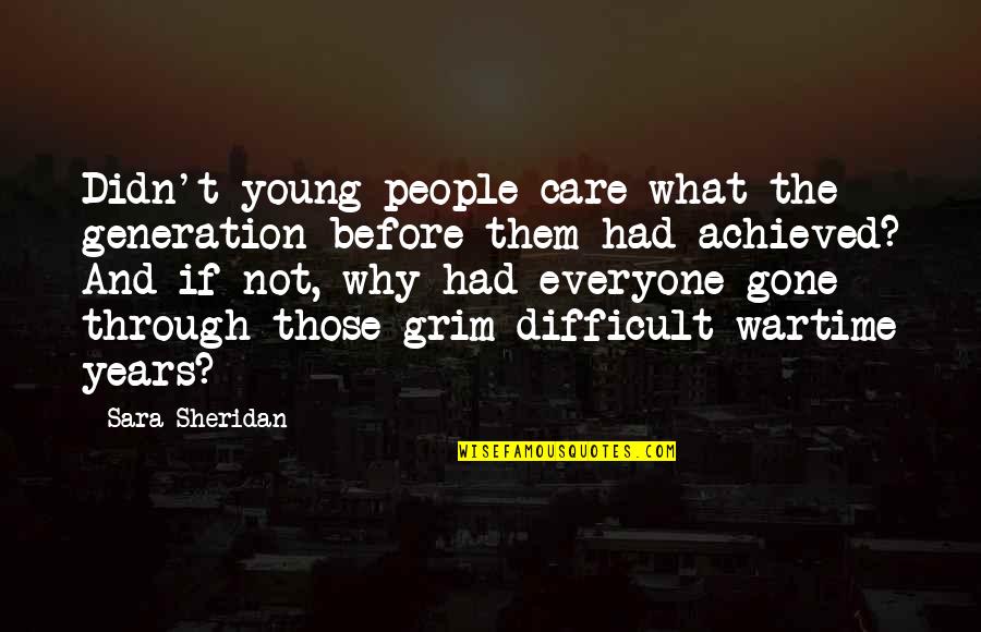 Atrani Shore Quotes By Sara Sheridan: Didn't young people care what the generation before Atrani Shore Quotes By Sara Sheridan: Didn't young people care what the generation before