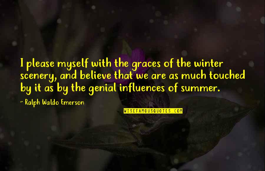 Atrapada Quotes By Ralph Waldo Emerson: I please myself with the graces of the