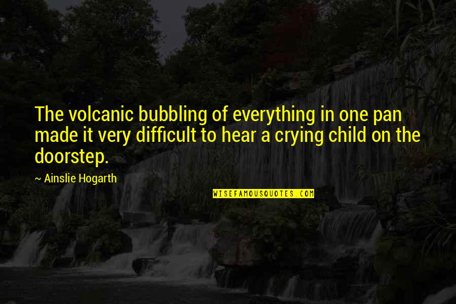 Atrapados En Quotes By Ainslie Hogarth: The volcanic bubbling of everything in one pan
