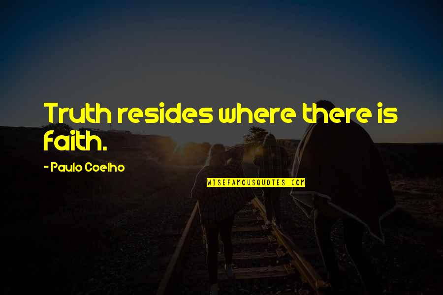 Atrapados En Quotes By Paulo Coelho: Truth resides where there is faith.