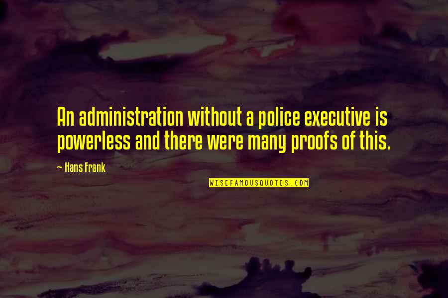 Atrapar Definicion Quotes By Hans Frank: An administration without a police executive is powerless