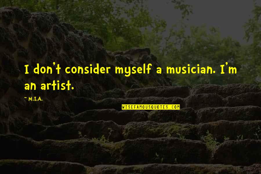 Atrapar Definicion Quotes By M.I.A.: I don't consider myself a musician. I'm an
