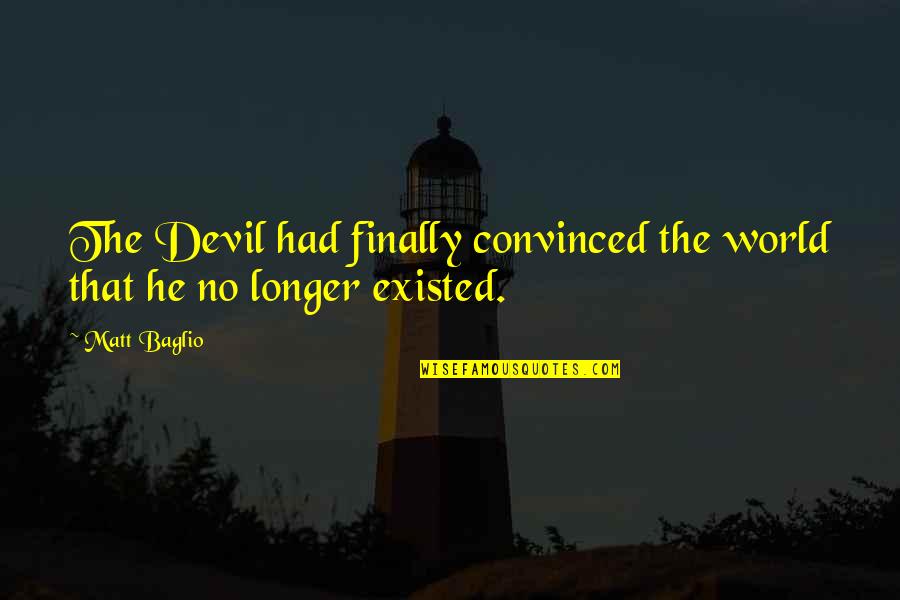 Atrapar Definicion Quotes By Matt Baglio: The Devil had finally convinced the world that