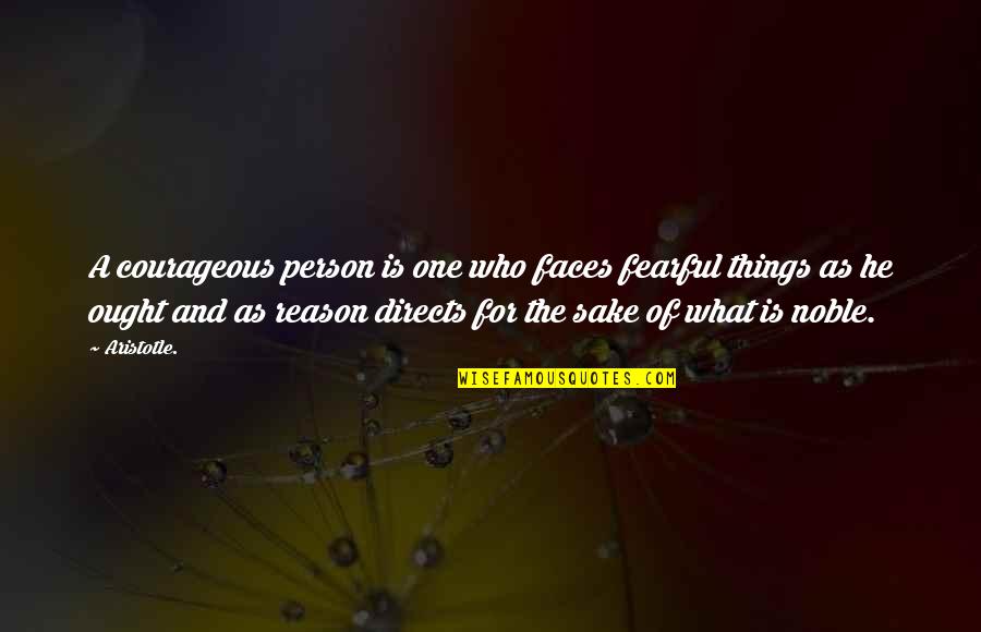 Atrasar Definicion Quotes By Aristotle.: A courageous person is one who faces fearful