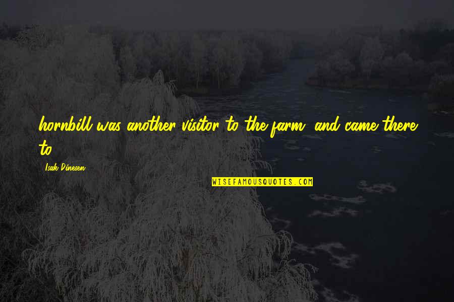 Atrasar Definicion Quotes By Isak Dinesen: hornbill was another visitor to the farm, and