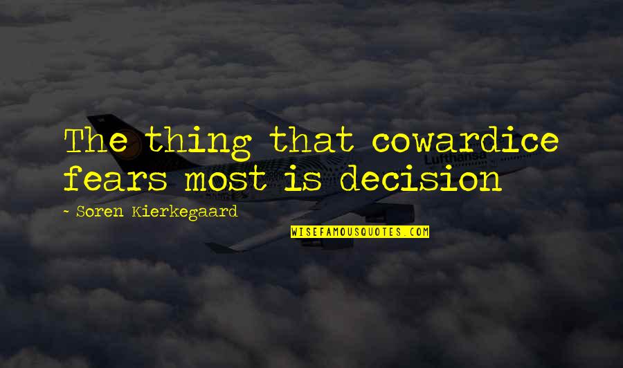 Atrasar Definicion Quotes By Soren Kierkegaard: The thing that cowardice fears most is decision