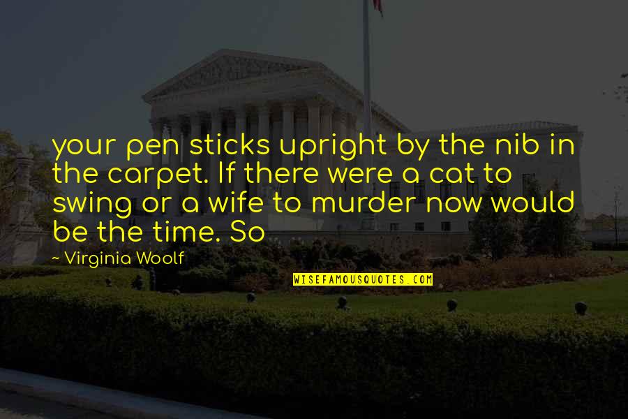 Atrasar Definicion Quotes By Virginia Woolf: your pen sticks upright by the nib in