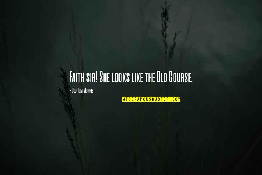 Atrasar Em Quotes By Old Tom Morris: Faith sir! She looks like the Old Course. Atrasar Em Quotes By Old Tom Morris: Faith sir! She looks like the Old Course.