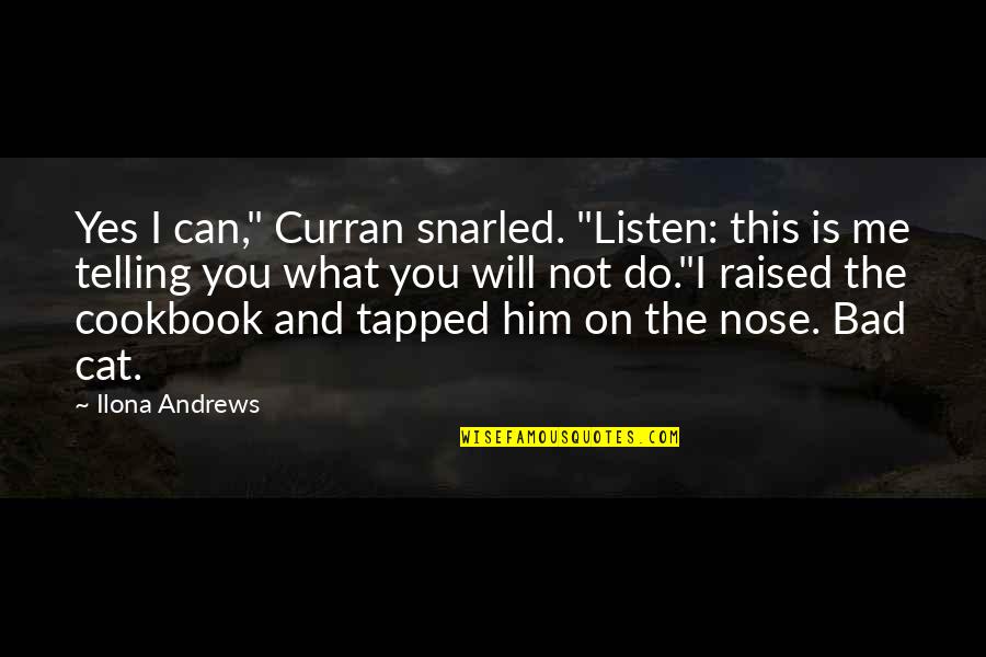 Atrasei Quotes By Ilona Andrews: Yes I can," Curran snarled. "Listen: this is Atrasei Quotes By Ilona Andrews: Yes I can," Curran snarled. "Listen: this is