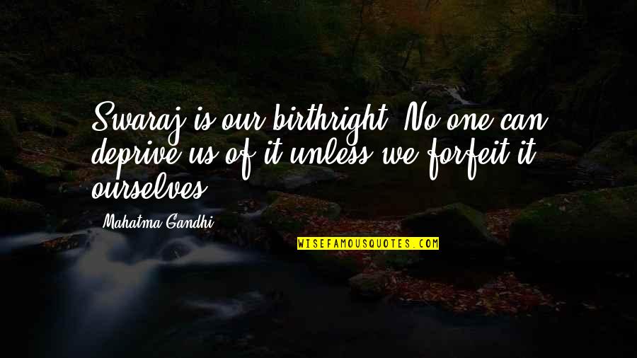 Atrasos Sinonimos Quotes By Mahatma Gandhi: Swaraj is our birthright. No one can deprive