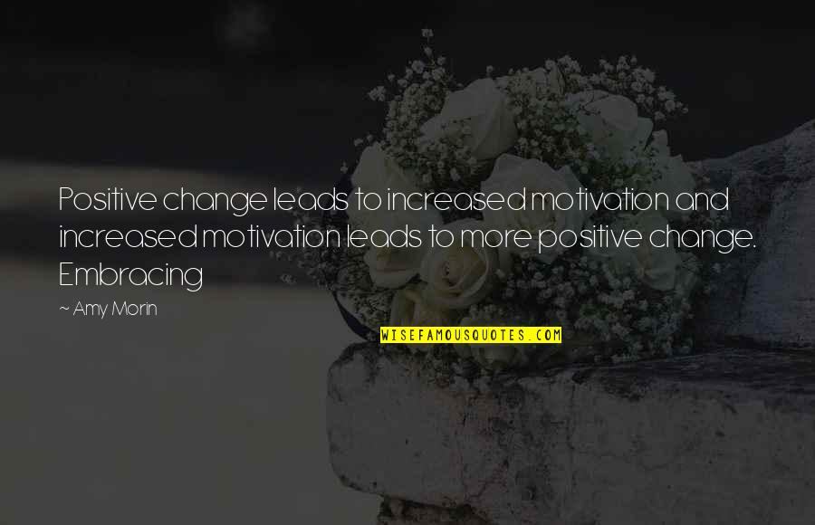 Atrativa Games Quotes By Amy Morin: Positive change leads to increased motivation and increased Atrativa Games Quotes By Amy Morin: Positive change leads to increased motivation and increased