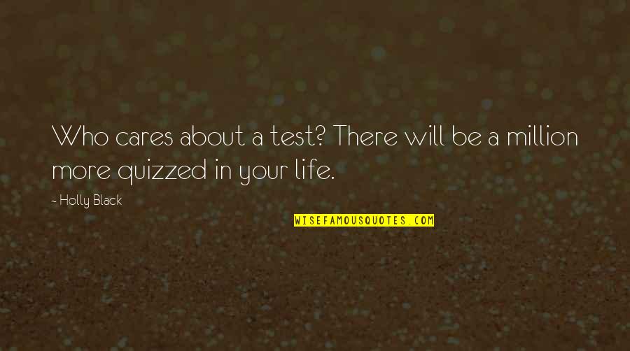 Atraves Quotes By Holly Black: Who cares about a test? There will be