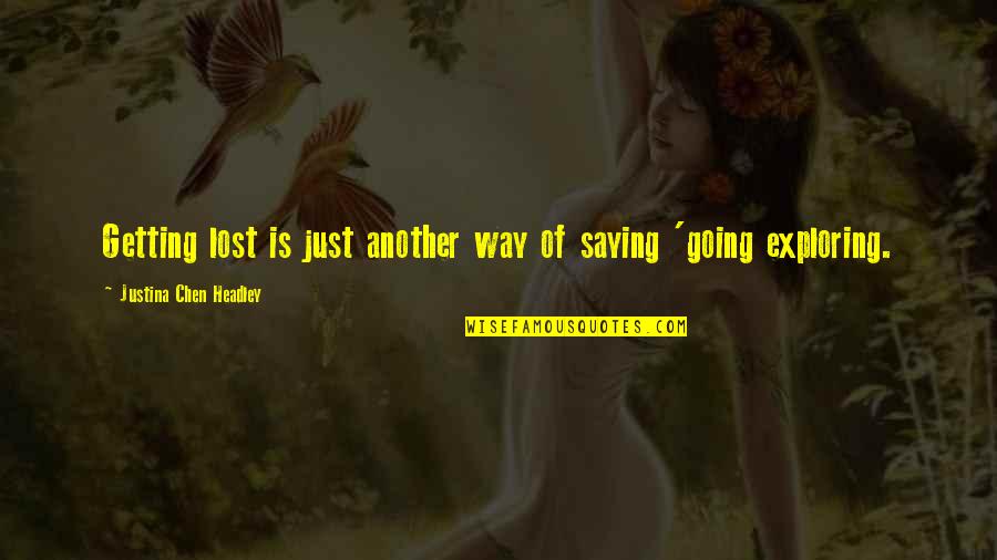 Atravesadas Quotes By Justina Chen Headley: Getting lost is just another way of saying