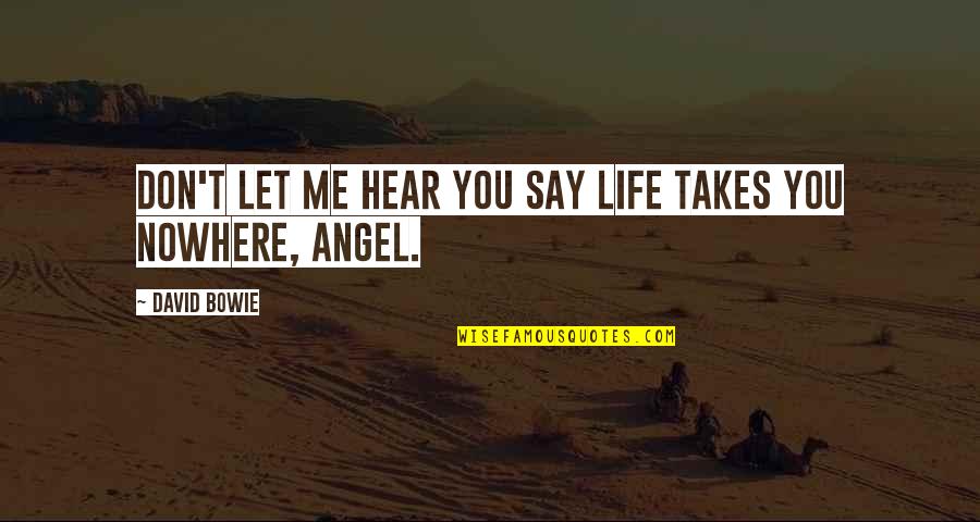 Atravesando Definicion Quotes By David Bowie: Don't let me hear you say life takes Atravesando Definicion Quotes By David Bowie: Don't let me hear you say life takes