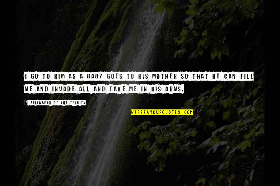 Atravesando Definicion Quotes By Elizabeth Of The Trinity: I go to him as a baby goes Atravesando Definicion Quotes By Elizabeth Of The Trinity: I go to him as a baby goes