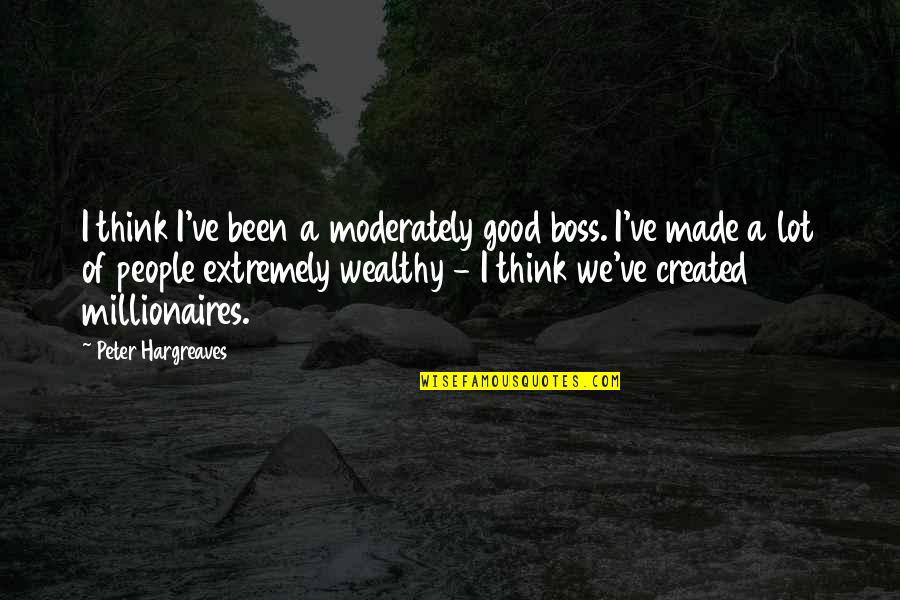 Atravesando Definicion Quotes By Peter Hargreaves: I think I've been a moderately good boss. Atravesando Definicion Quotes By Peter Hargreaves: I think I've been a moderately good boss.