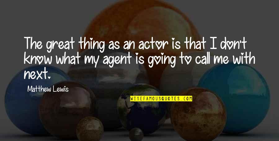 Atravesando El Quotes By Matthew Lewis: The great thing as an actor is that Atravesando El Quotes By Matthew Lewis: The great thing as an actor is that