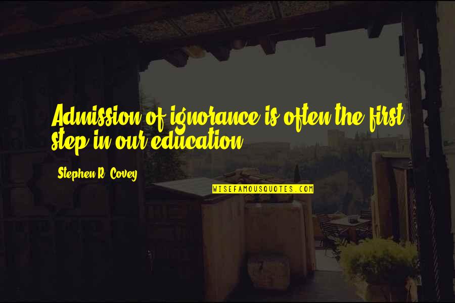 Atravesando En Quotes By Stephen R. Covey: Admission of ignorance is often the first step