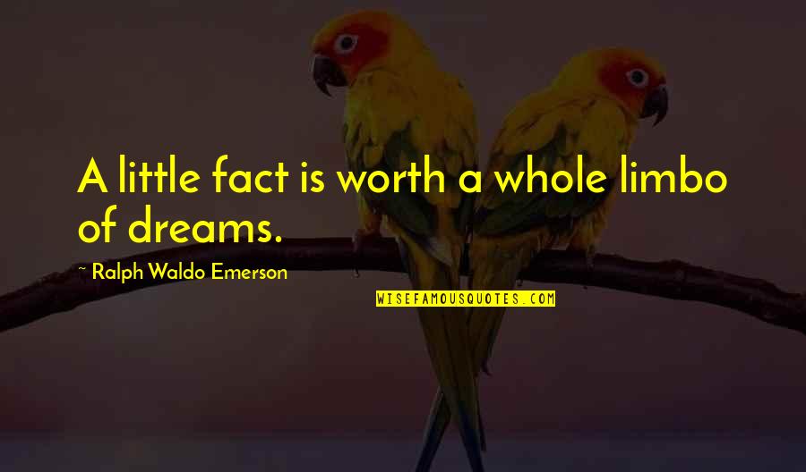 Atravesar En Quotes By Ralph Waldo Emerson: A little fact is worth a whole limbo