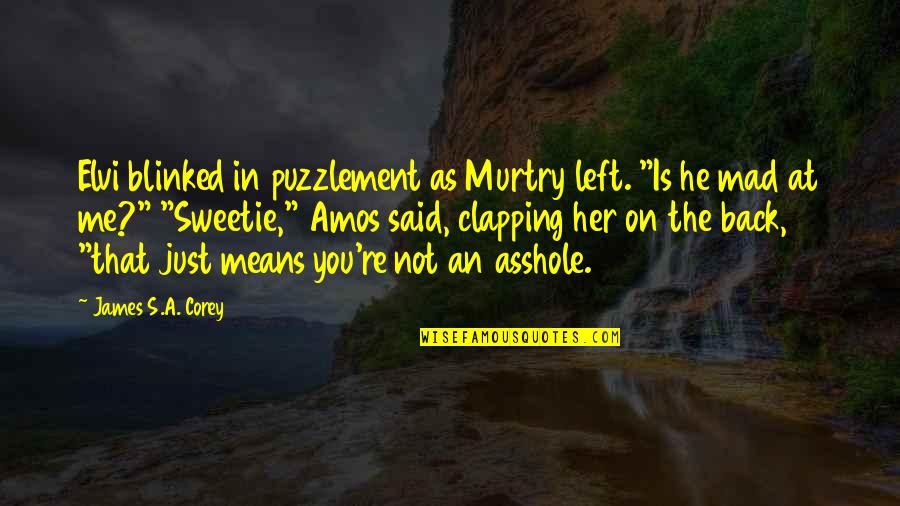 Atravesar O Quotes By James S.A. Corey: Elvi blinked in puzzlement as Murtry left. "Is Atravesar O Quotes By James S.A. Corey: Elvi blinked in puzzlement as Murtry left. "Is