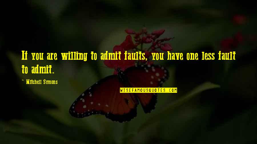 Atravesar Sinonimos Quotes By Mitchell Symons: If you are willing to admit faults, you