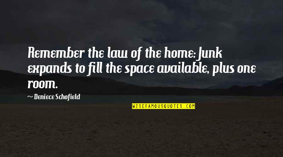 Atravessar Song Quotes By Deniece Schofield: Remember the law of the home: Junk expands