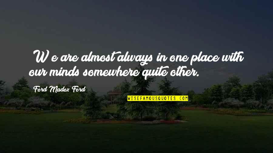 Atrayente De Abejas Quotes By Ford Madox Ford: [W]e are almost always in one place with