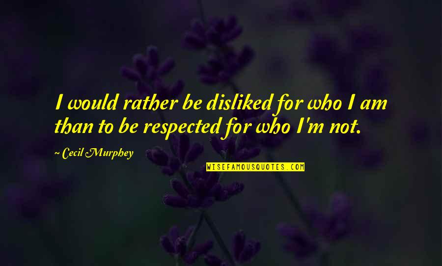 Atrazine Quotes By Cecil Murphey: I would rather be disliked for who I