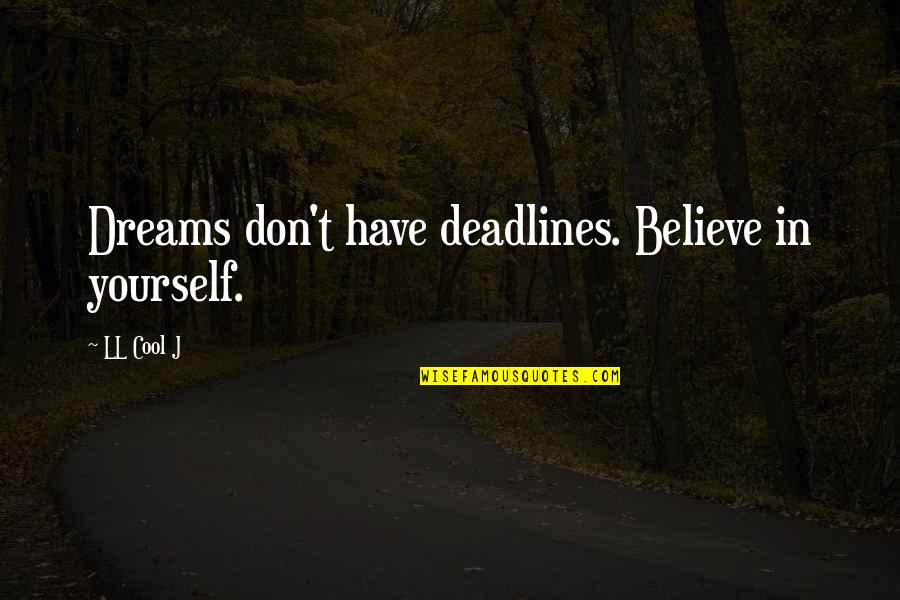 Atrazine Quotes By LL Cool J: Dreams don't have deadlines. Believe in yourself.