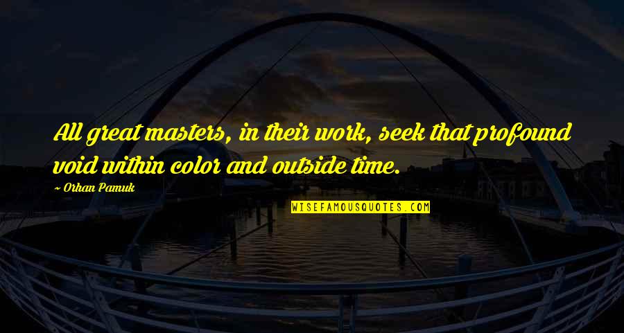 Atred Quotes By Orhan Pamuk: All great masters, in their work, seek that Atred Quotes By Orhan Pamuk: All great masters, in their work, seek that